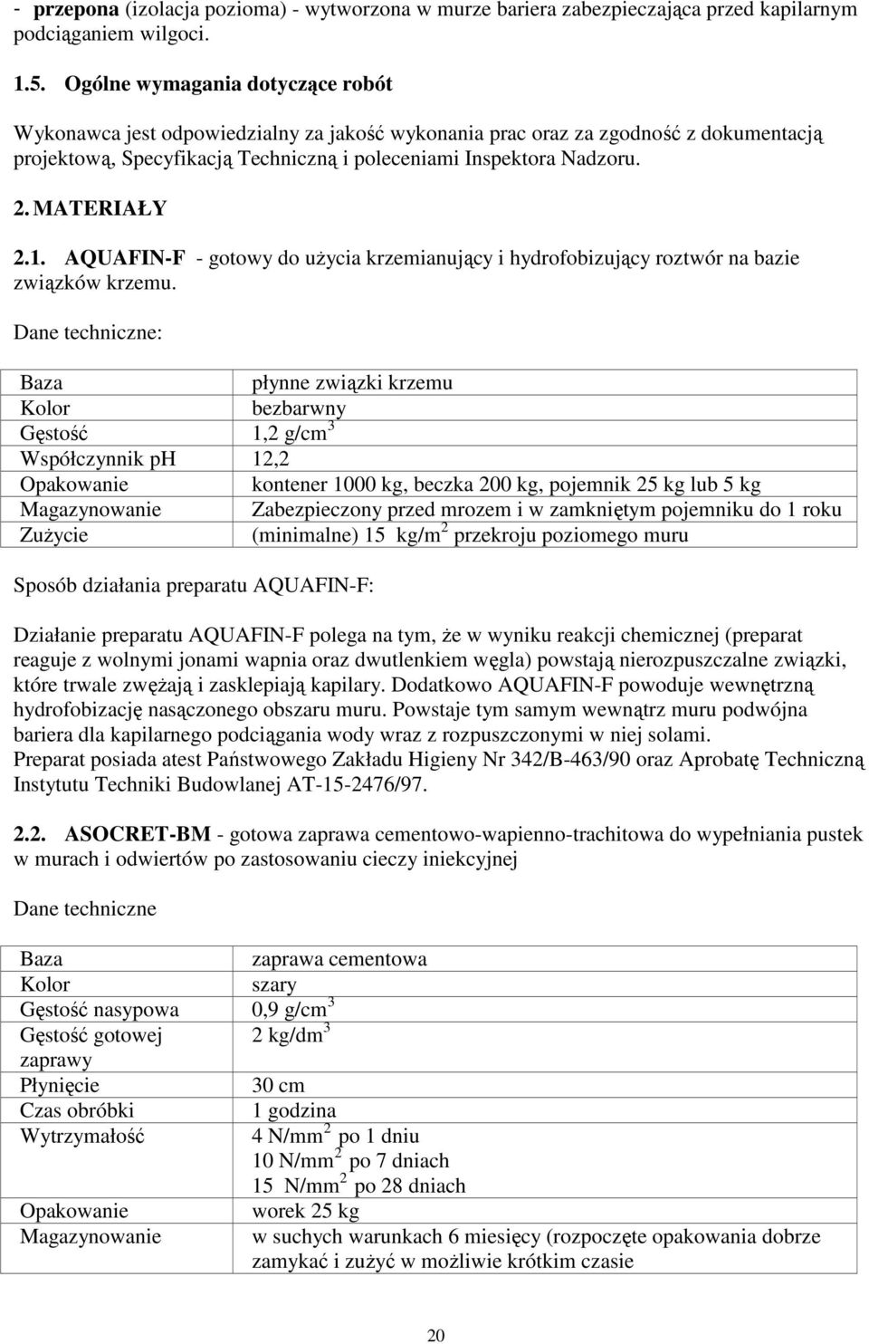 MATERIAŁY 2.1. AQUAFIN-F - gotowy do uŝycia krzemianujący i hydrofobizujący roztwór na bazie związków krzemu.