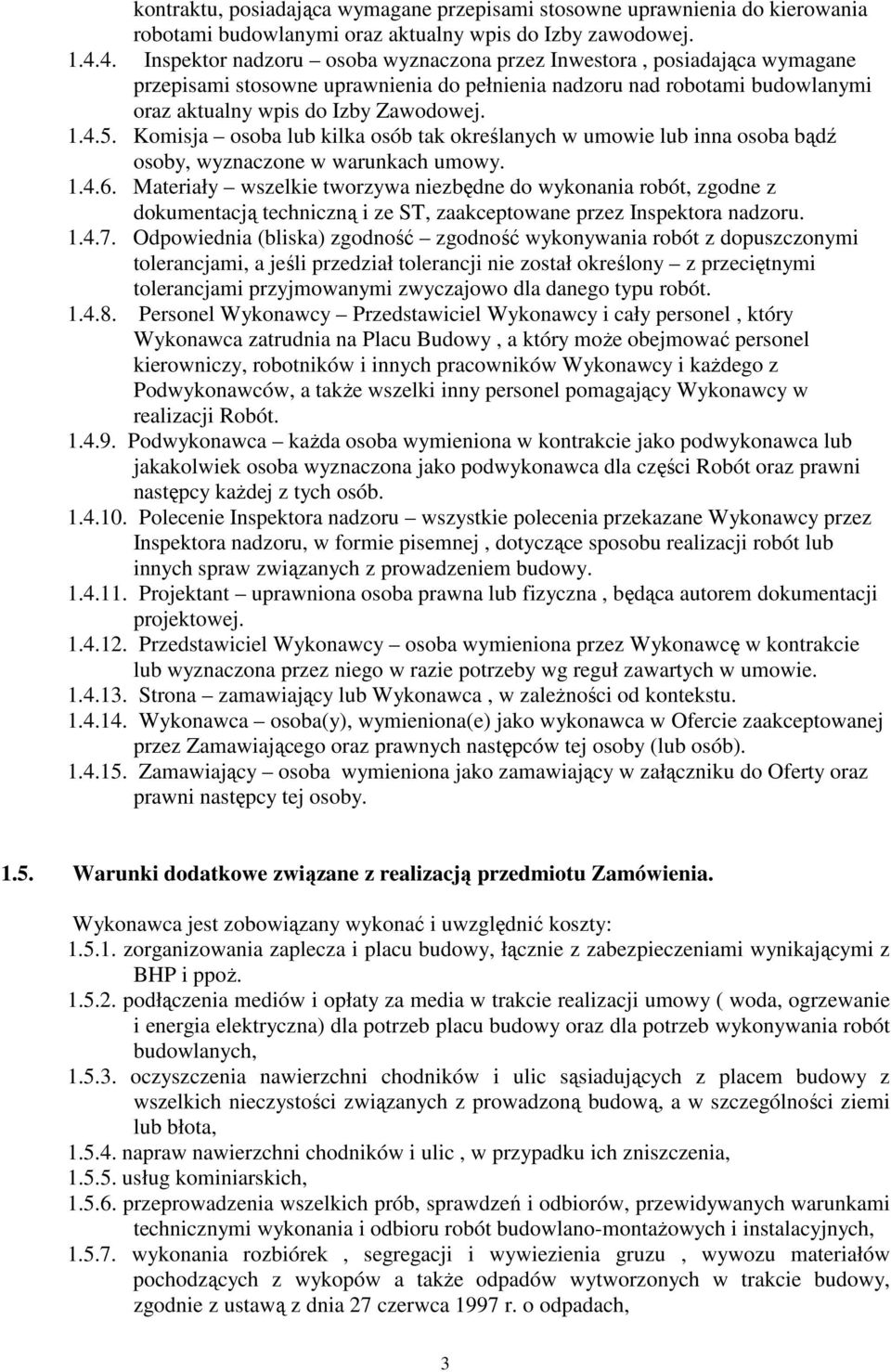 Komisja osoba lub kilka osób tak określanych w umowie lub inna osoba bądź osoby, wyznaczone w warunkach umowy. 1.4.6.