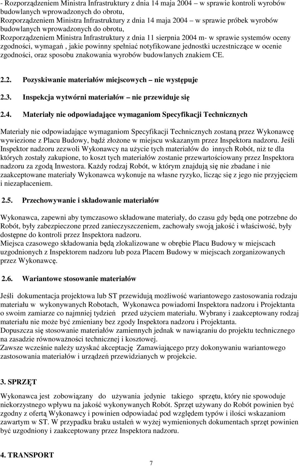 jednostki uczestniczące w ocenie zgodności, oraz sposobu znakowania wyrobów budowlanych znakiem CE. 2.2. Pozyskiwanie materiałów miejscowych nie występuje 2.3.