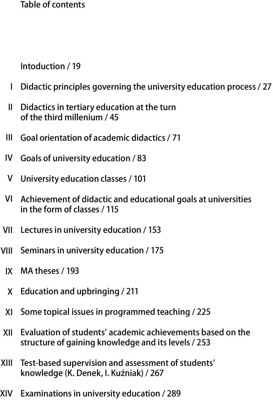 universities in the form of classes / 115 Lectures in university education / 153 Seminars in university education / 175 MA theses / 193 Education and upbringing / 211 Some topical issues in