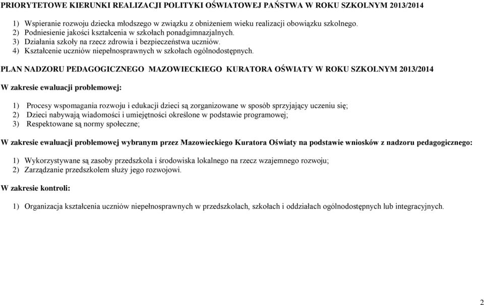 PLAN NADZORU PEDAGOGICZNEGO MAZOWIECKIEGO KURATORA OŚWIATY W ROKU SZKOLNYM 2013/2014 W zakresie ewaluacji problemowej: 1) Procesy wspomagania rozwoju i edukacji dzieci są zorganizowane w sposób