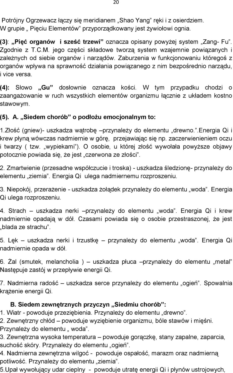 Zaburzenia w funkcjonowaniu któregoś z organów wpływa na sprawność działania powiązanego z nim bezpośrednio narządu, i vice versa. (4): Słowo Gu dosłownie oznacza kości.