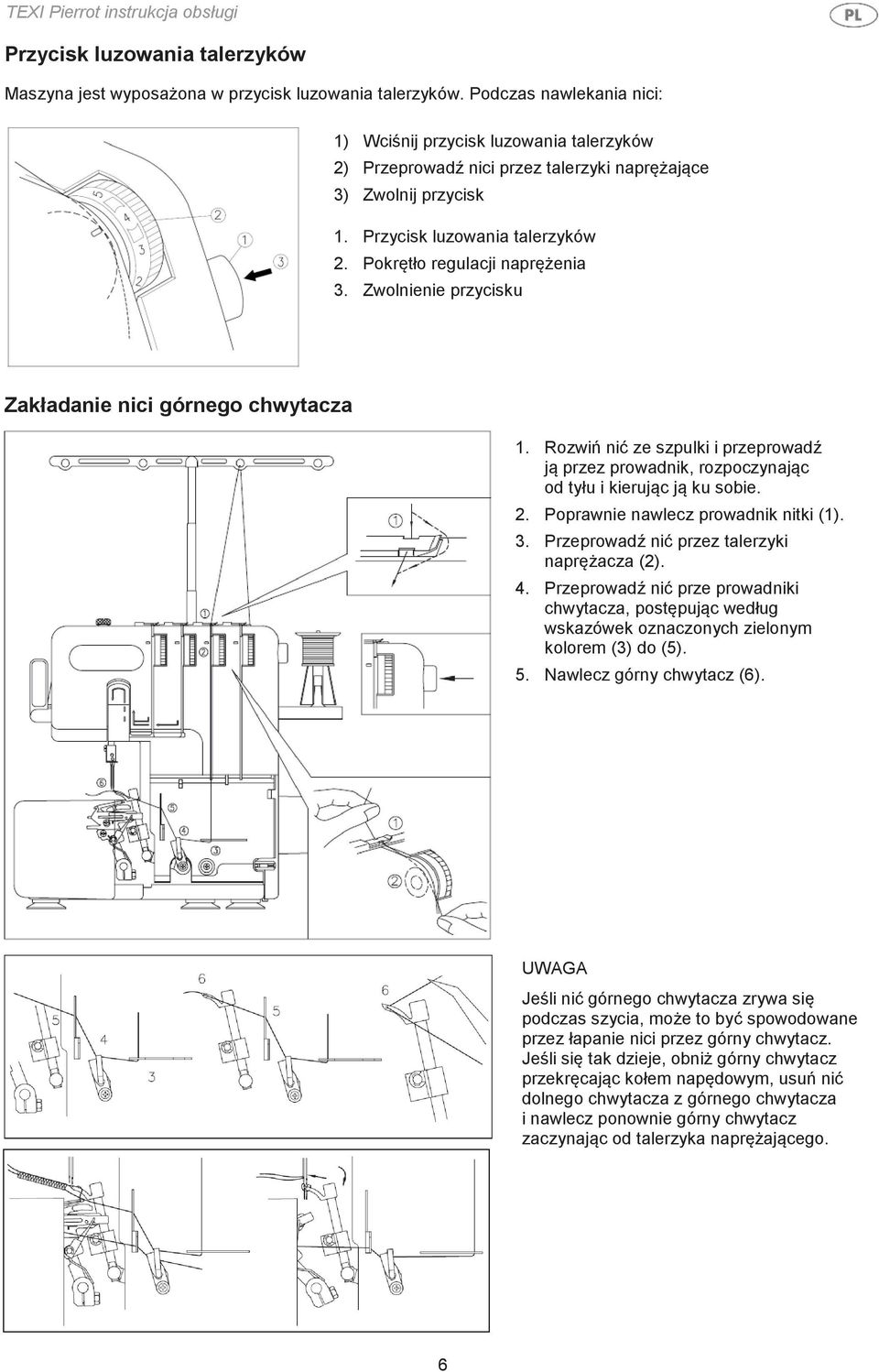 Pokrętło regulacji naprężenia 3. Zwolnienie przycisku Zakładanie nici górnego chwytacza 1. Rozwiń nić ze szpulki i przeprowadź ją przez prowadnik, rozpoczynając od tyłu i kierując ją ku sobie. 2.