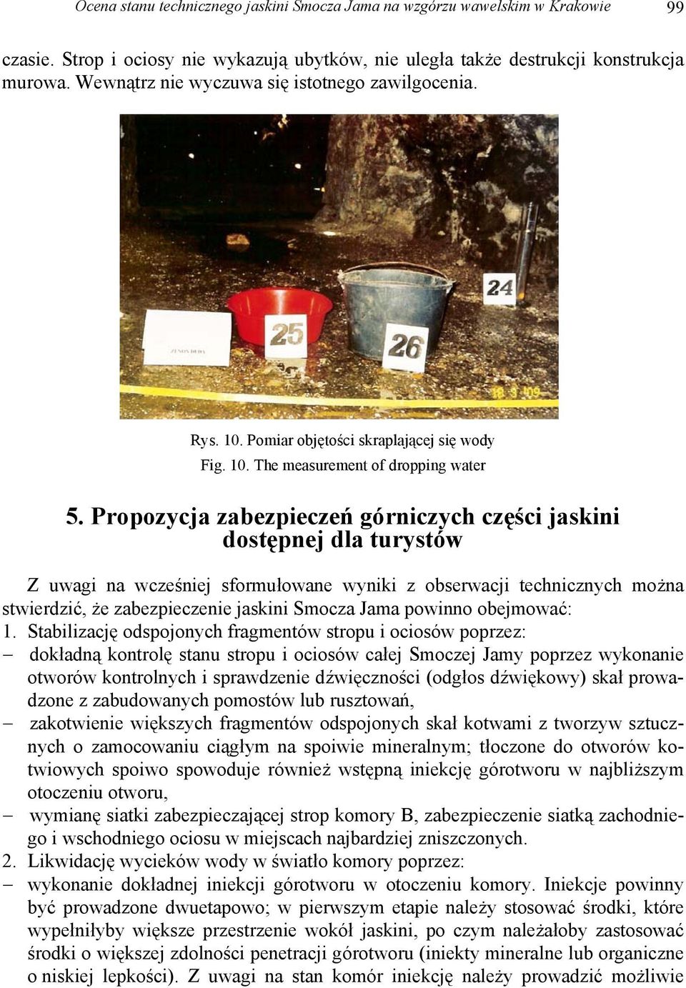 Propozycja zabezpieczeń górniczych części jaskini dostępnej dla turystów Z uwagi na wcześniej sformułowane wyniki z obserwacji technicznych można stwierdzić, że zabezpieczenie jaskini Smocza Jama