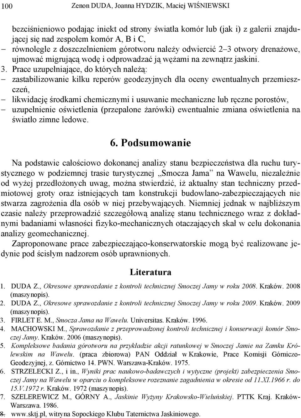 otwory drenażowe, ujmować migrującą wodę i odprowadzać ją wężami na zewnątrz jaskini. 3.