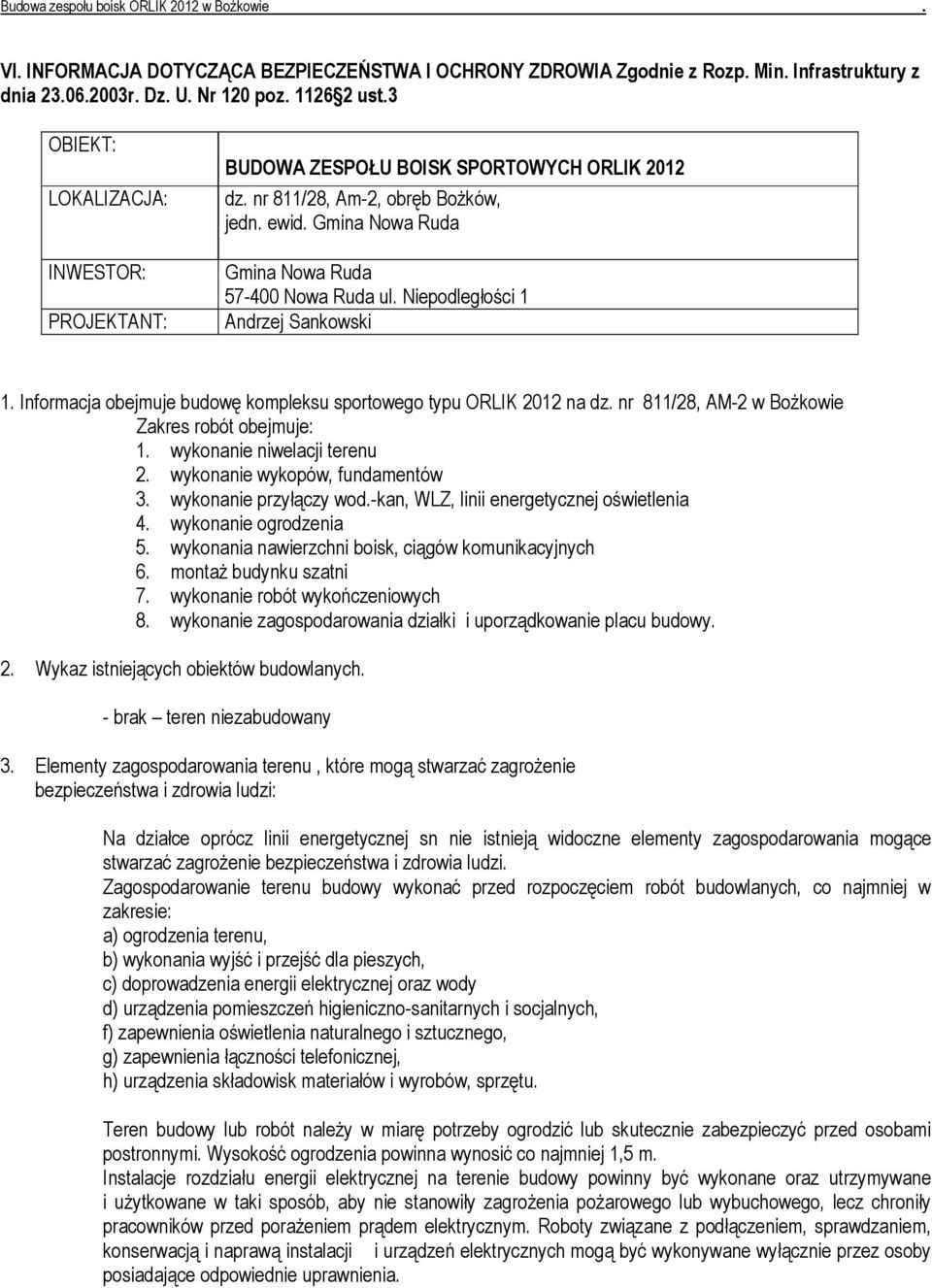 sportowego typu ORLIK 2012 na dz nr 811/28, AM-2 w BoŜkowie Zakres robót obejmuje: 1 wykonanie niwelacji terenu 2 wykonanie wykopów, fundamentów 3 wykonanie przyłączy wod-kan, WLZ, linii