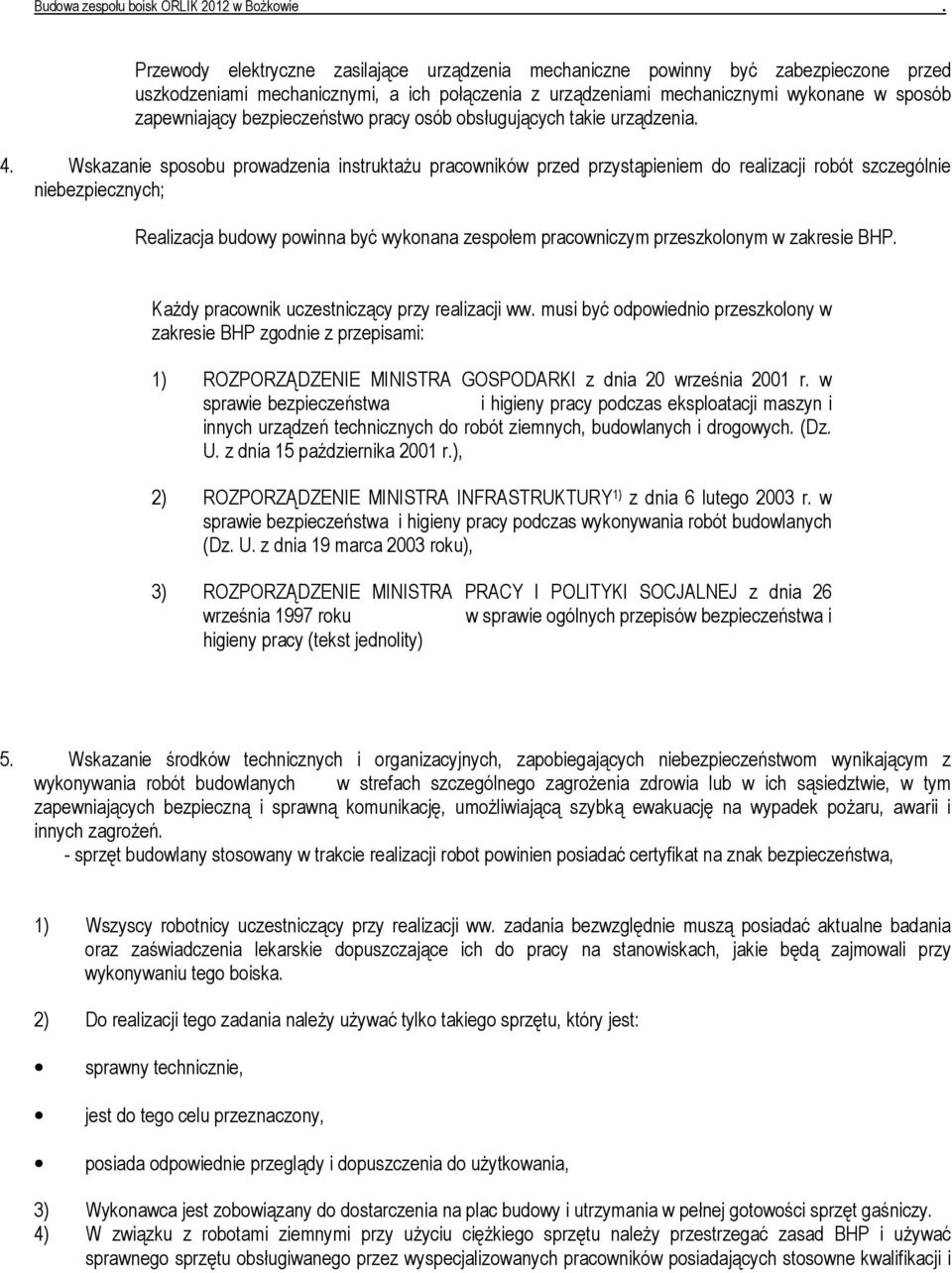 budowy powinna być wykonana zespołem pracowniczym przeszkolonym w zakresie BHP KaŜdy pracownik uczestniczący przy realizacji ww musi być odpowiednio przeszkolony w zakresie BHP zgodnie z przepisami: