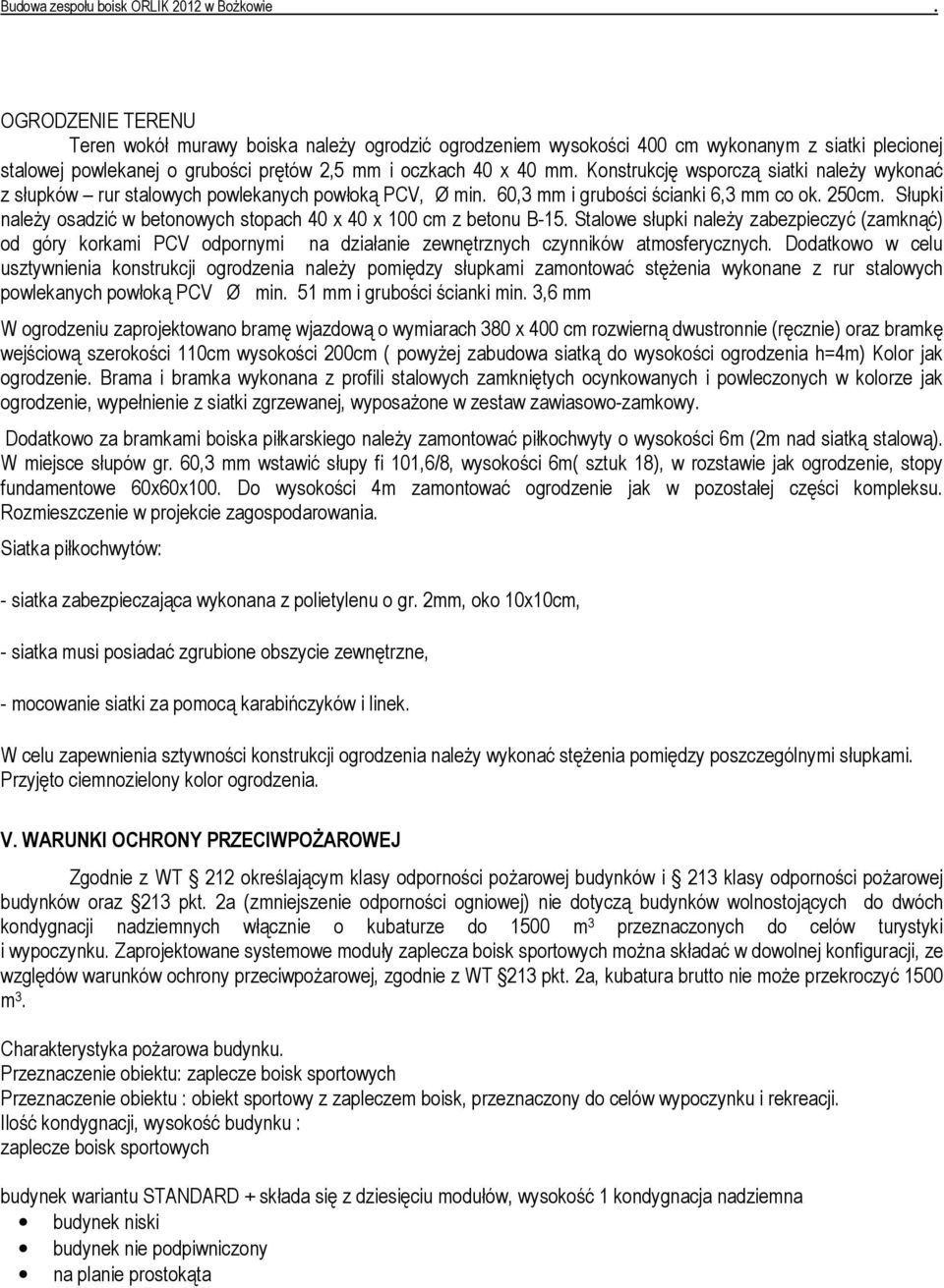 betonu B-15 Stalowe słupki naleŝy zabezpieczyć (zamknąć) od góry korkami PCV odpornymi na działanie zewnętrznych czynników atmosferycznych Dodatkowo w celu usztywnienia konstrukcji ogrodzenia naleŝy