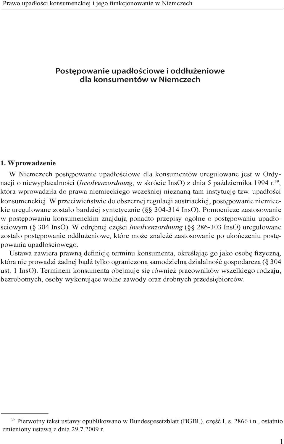 39, która wprowadziła do prawa niemieckiego wcześniej nieznaną tam instytucję tzw. upadłości konsumenckiej.