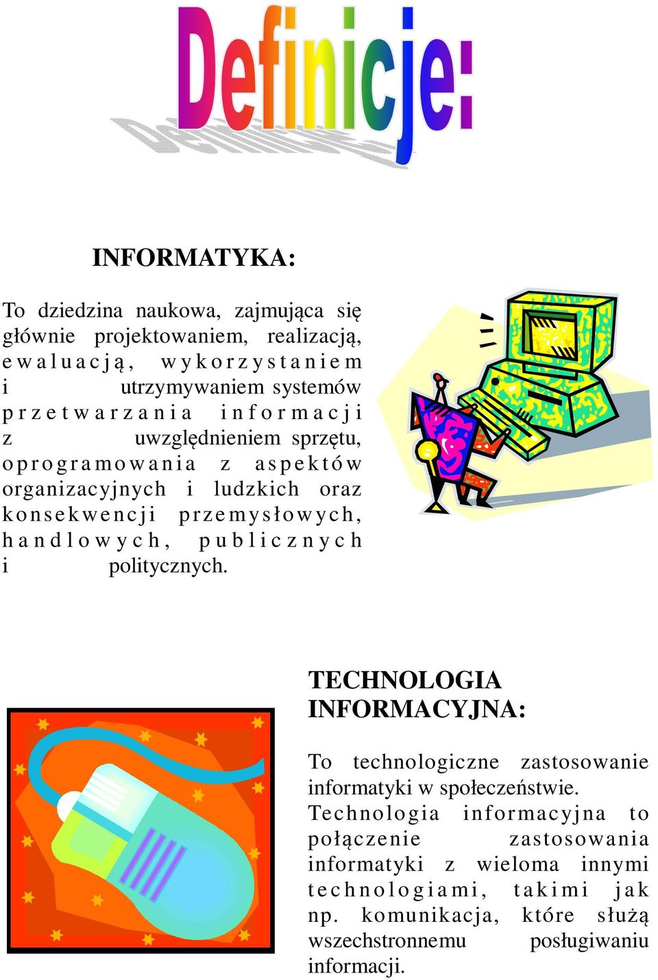 h, h a n d l o w y c h, p u b l i c z n y c h i politycznych. TECHNOLOGIA INFORMACYJNA: To technologiczne zastosowanie informatyki w społeczeństwie.