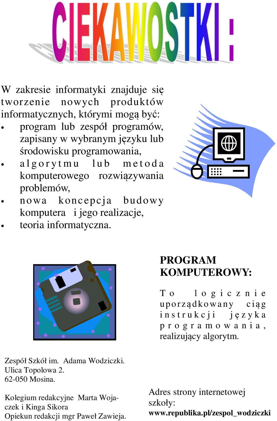 PROGRAM KOMPUTEROWY: T o l o g i c z n i e upo rzą dko wa ny c ią g i n s t r u k c j i języka p r o g r a m o w a n i a, realizujący algorytm. Zespół Szkół im.