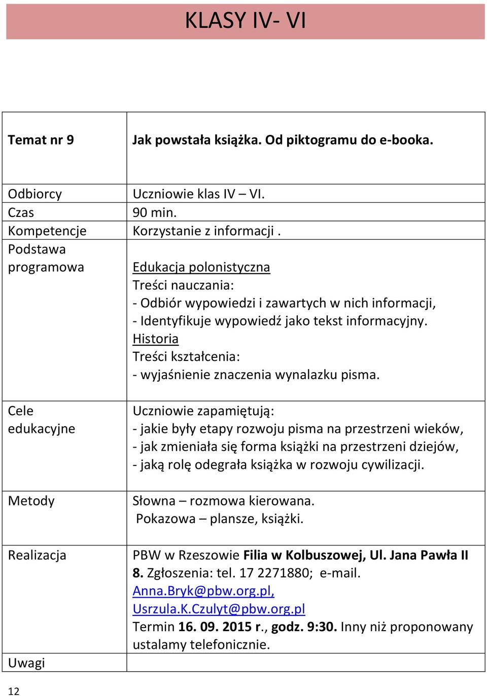 Historia Treści kształcenia: - wyjaśnienie znaczenia wynalazku pisma.