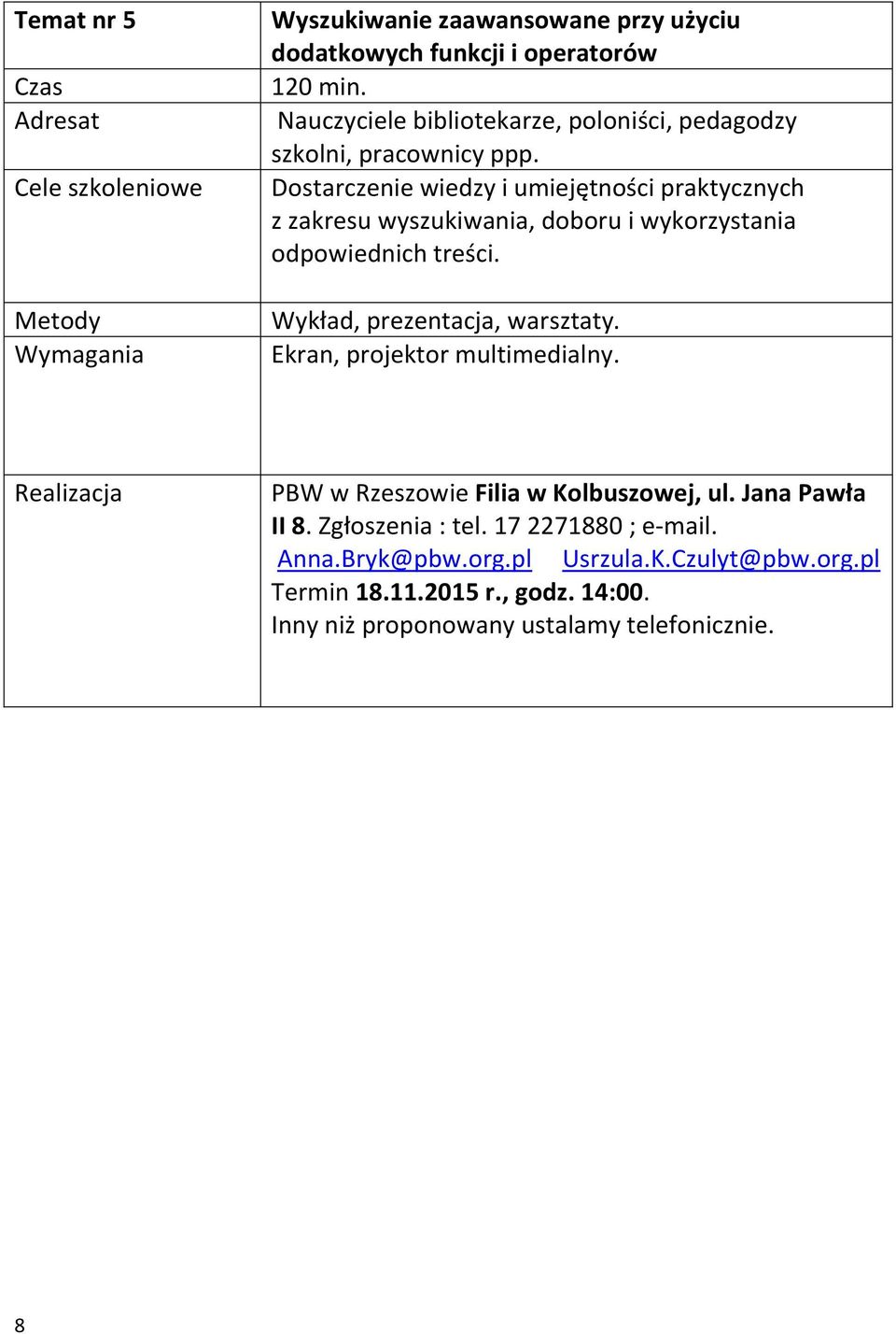 Dostarczenie wiedzy i umiejętności praktycznych z zakresu wyszukiwania, doboru i wykorzystania odpowiednich treści. Wykład, prezentacja, warsztaty.