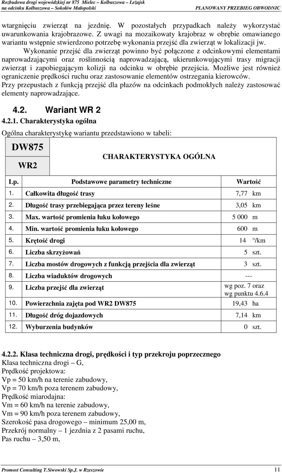 Wykonanie przejść dla zwierząt powinno być połączone z odcinkowymi elementami naprowadzającymi oraz roślinnością naprowadzającą, ukierunkowującymi trasy migracji zwierząt i zapobiegającym kolizji na