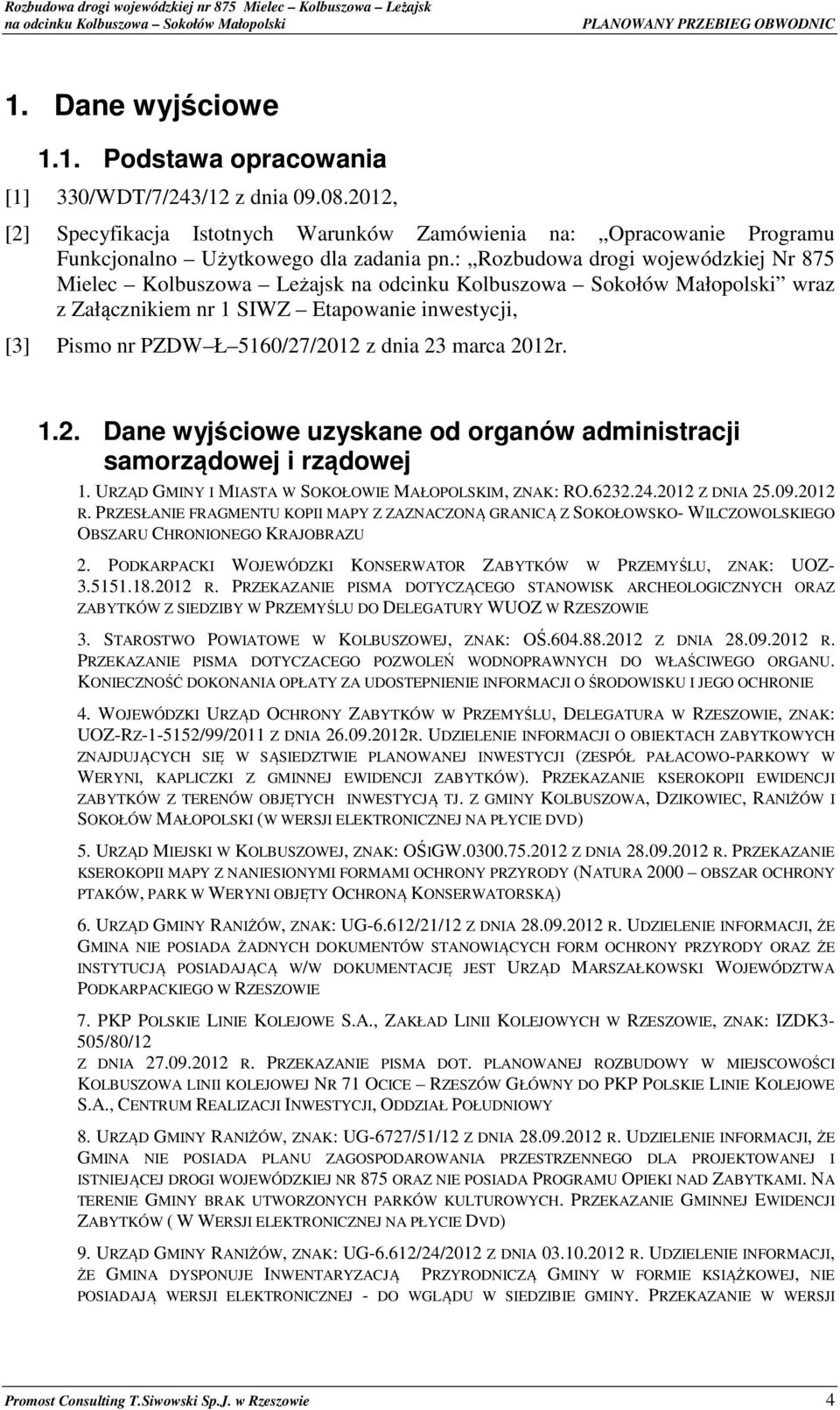 /2012 z dnia 23 marca 2012r. 1.2. Dane wyjściowe uzyskane od organów administracji samorządowej i rządowej 1. URZĄD GMINY I MIASTA W SOKOŁOWIE MAŁOPOLSKIM, ZNAK: RO.6232.24.2012 Z DNIA 25.09.2012 R.