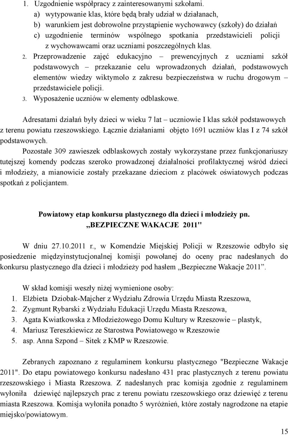 policji z wychowawcami oraz uczniami poszczególnych klas. 2.