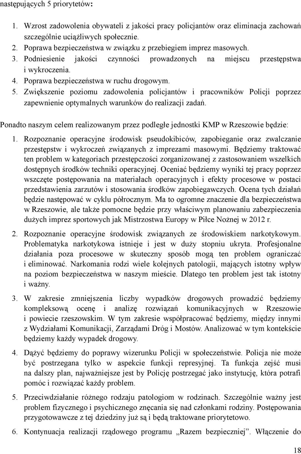 Zwiększenie poziomu zadowolenia policjantów i pracowników Policji poprzez zapewnienie optymalnych warunków do realizacji zadań.