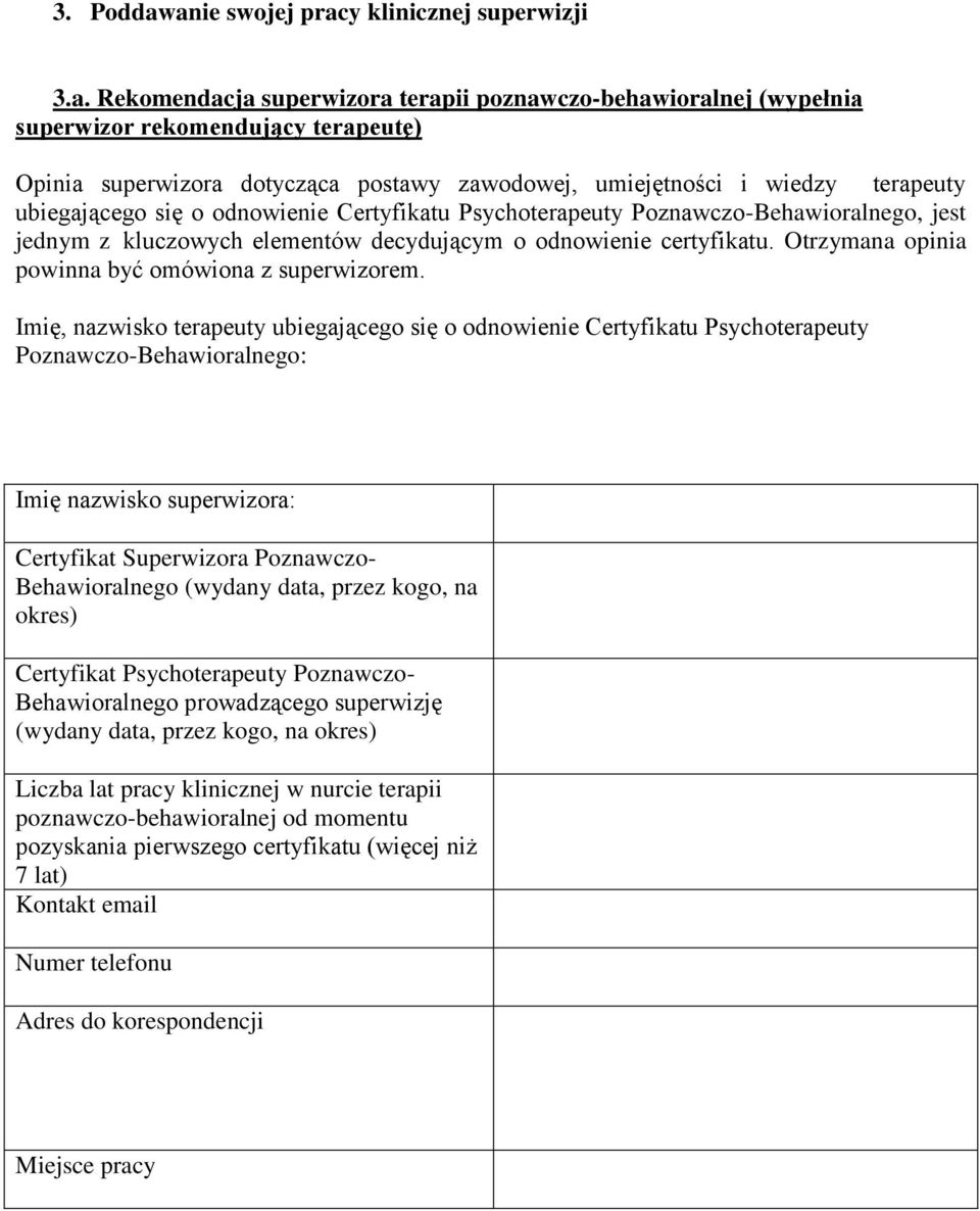 umiejętności i wiedzy terapeuty ubiegającego się o odnowienie Certyfikatu Psychoterapeuty Poznawczo-Behawioralnego, jest jednym z kluczowych elementów decydującym o odnowienie certyfikatu.