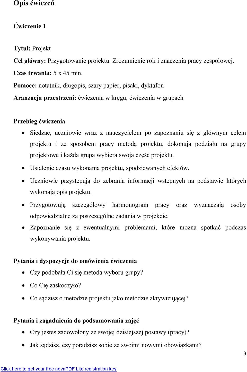 głównym celem projektu i ze sposobem pracy metodą projektu, dokonują podziału na grupy projektowe i każda grupa wybiera swoją część projektu. Ustalenie czasu wykonania projektu, spodziewanych efektów.