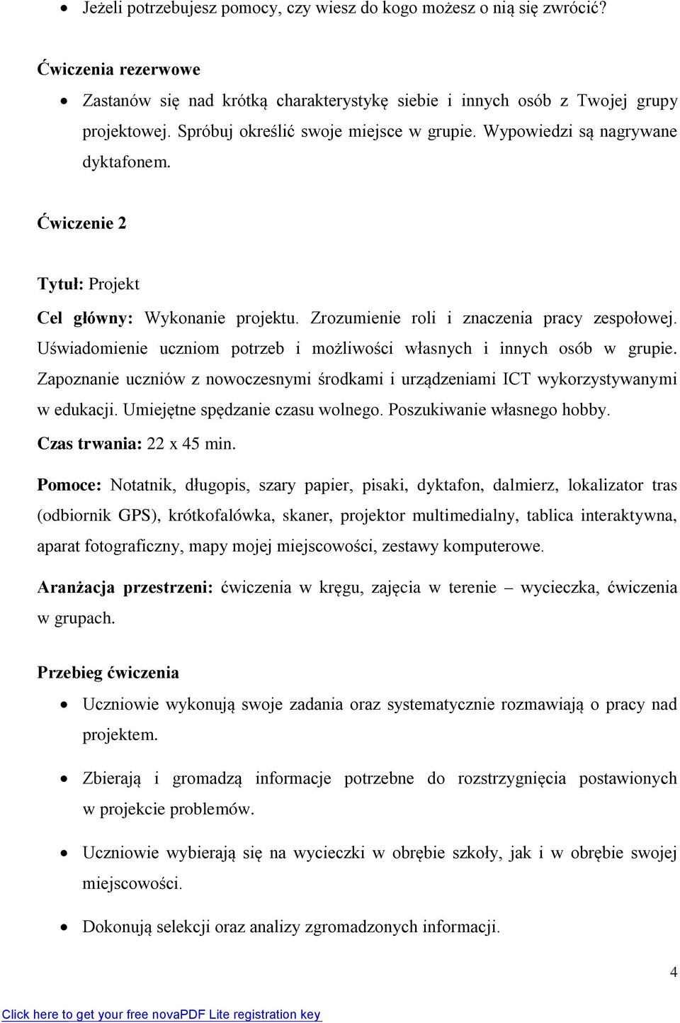 Uświadomienie uczniom potrzeb i możliwości własnych i innych osób w grupie. Zapoznanie uczniów z nowoczesnymi środkami i urządzeniami ICT wykorzystywanymi w edukacji.