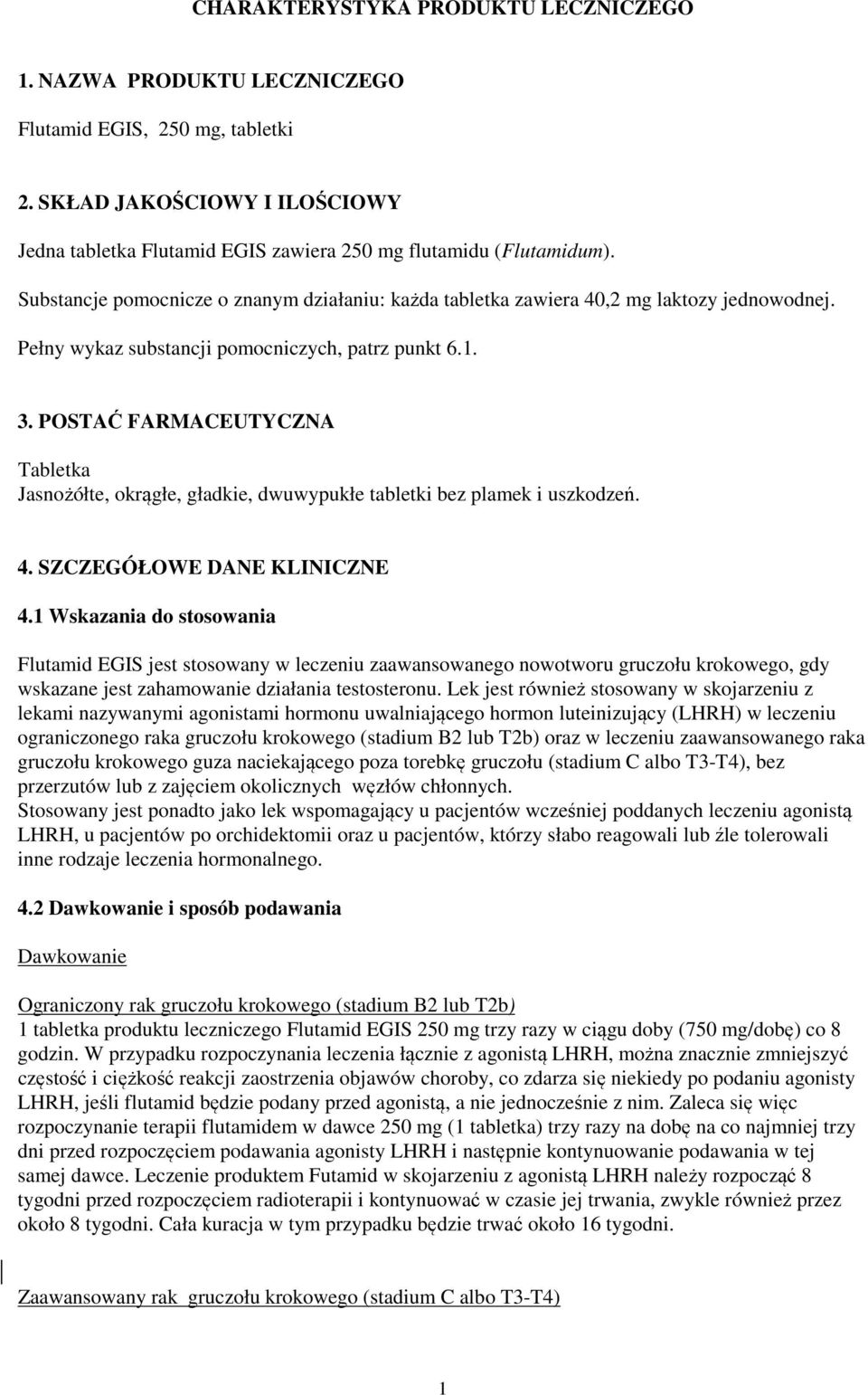 POSTĆ FRMCEUTYCZN Tabletka Jasnożółte, okrągłe, gładkie, dwuwypukłe tabletki bez plamek i uszkodzeń. 4. SZCZEGÓŁOWE DNE KLINICZNE 4.