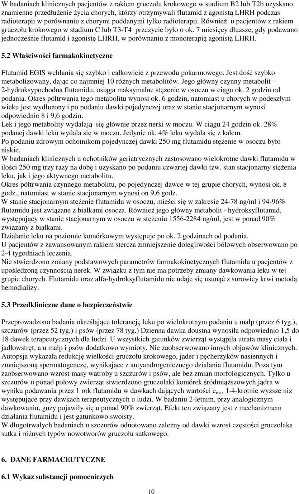 7 miesięcy dłuższe, gdy podawano jednocześnie flutamid i agonistę LHRH, w porównaniu z monoterapią agonistą LHRH. 5.