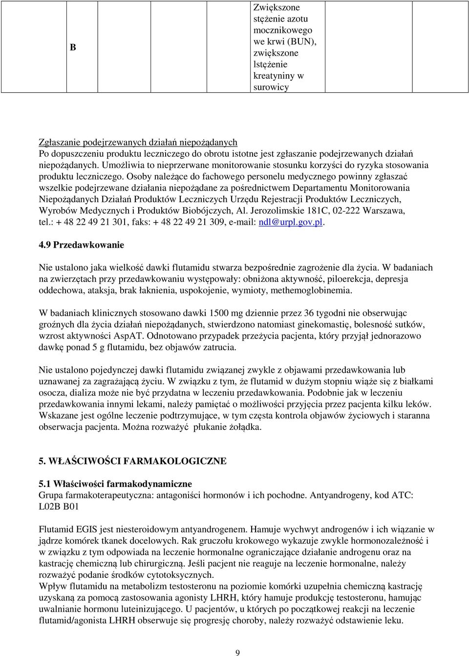 Osoby należące do fachowego personelu medycznego powinny zgłaszać wszelkie podejrzewane działania niepożądane za pośrednictwem Departamentu Monitorowania Niepożądanych Działań Produktów Leczniczych