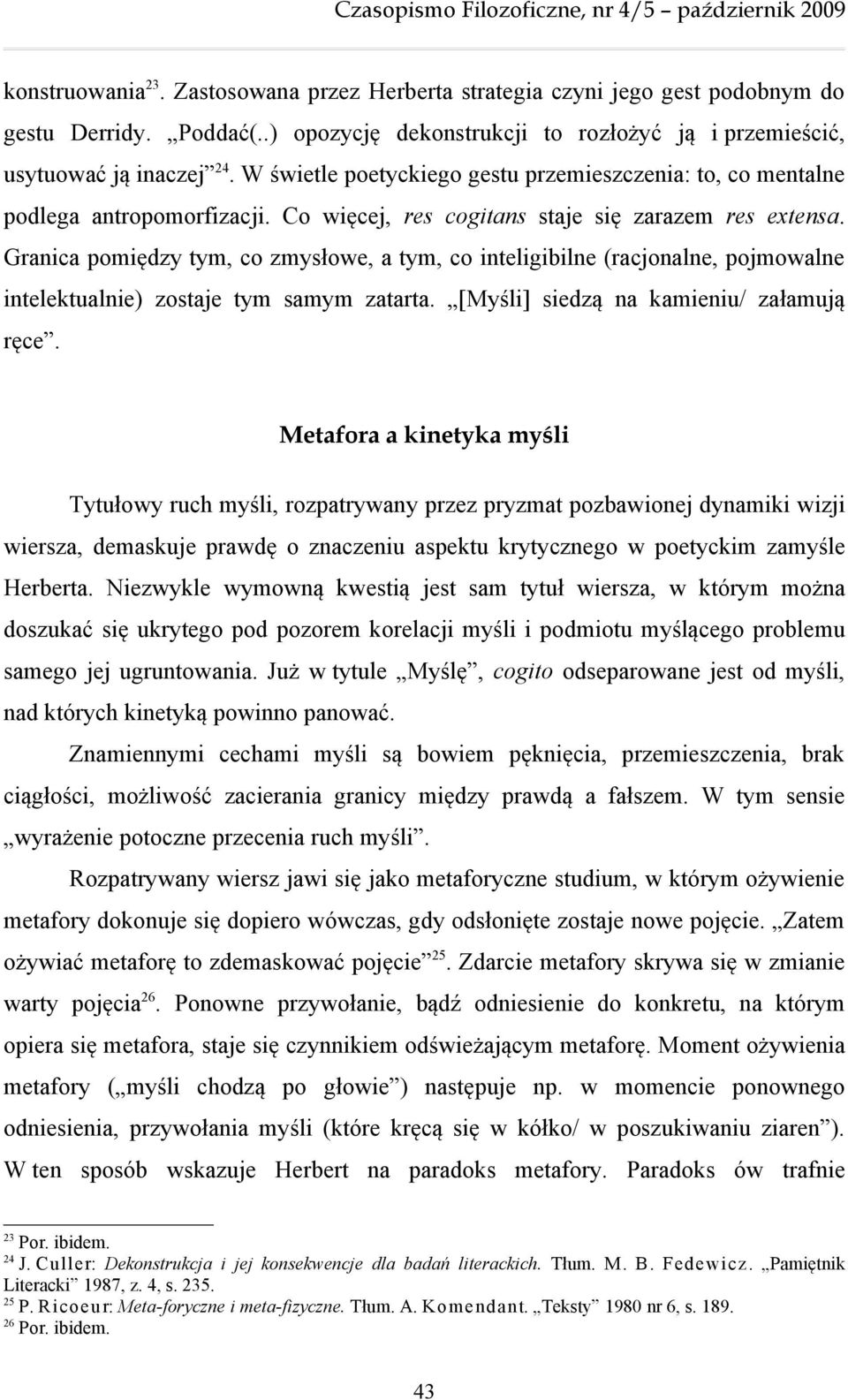 Granica pomiędzy tym, co zmysłowe, a tym, co inteligibilne (racjonalne, pojmowalne intelektualnie) zostaje tym samym zatarta. [Myśli] siedzą na kamieniu/ załamują ręce.