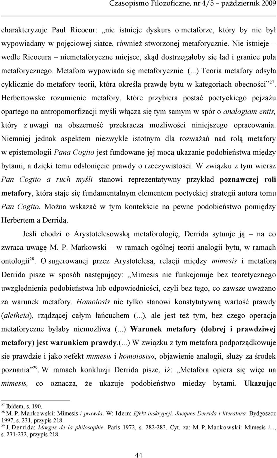 ..) Teoria metafory odsyła cyklicznie do metafory teorii, która określa prawdę bytu w kategoriach obecności 27.