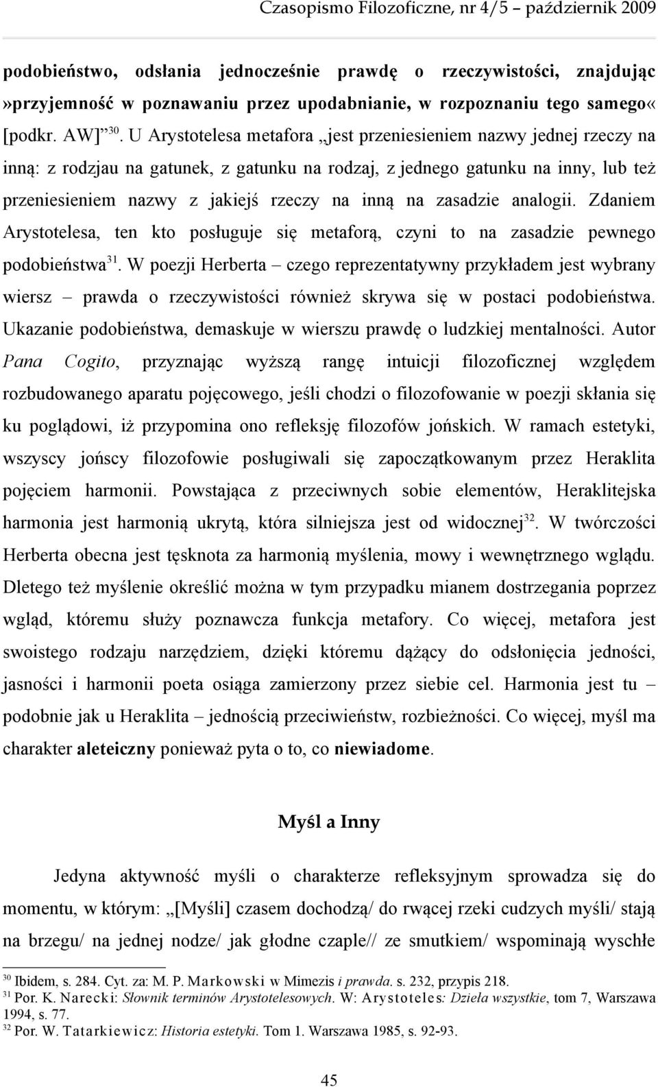 zasadzie analogii. Zdaniem Arystotelesa, ten kto posługuje się metaforą, czyni to na zasadzie pewnego podobieństwa 31.