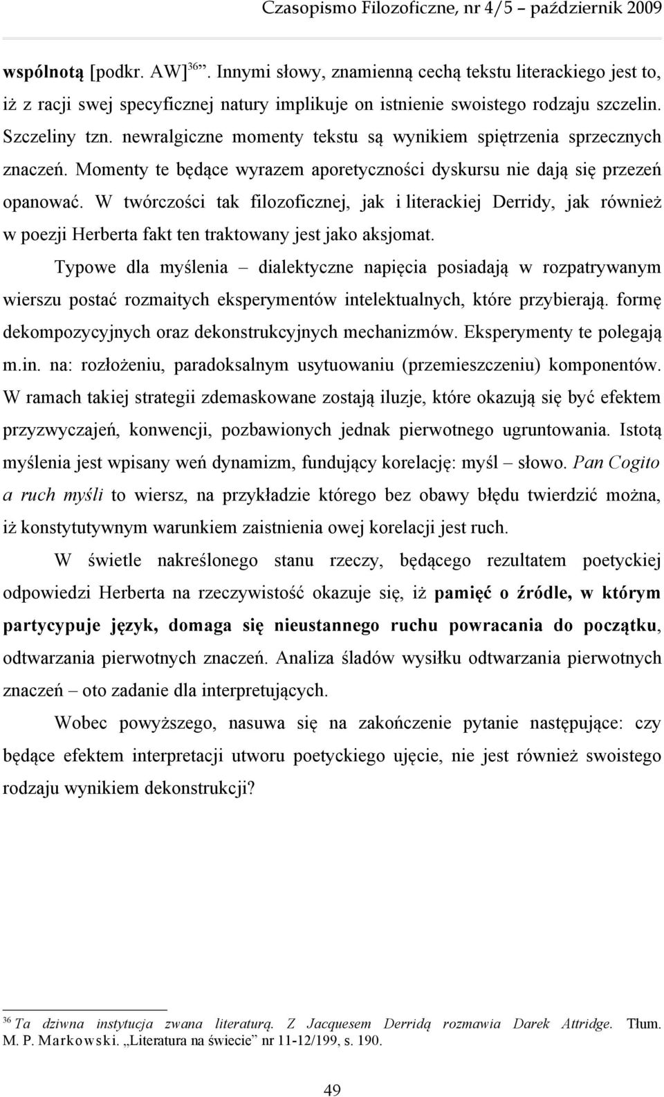 W twórczości tak filozoficznej, jak i literackiej Derridy, jak również w poezji Herberta fakt ten traktowany jest jako aksjomat.