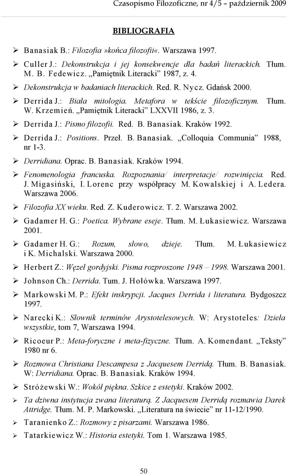 Red. B. Banasiak. Kraków 1992. Derrida J.: Positions. Przeł. B. Banasiak. Colloquia Communia 1988, nr 1-3. Derridiana. Oprac. B. Banasiak. Kraków 1994. Fenomenologia francuska.