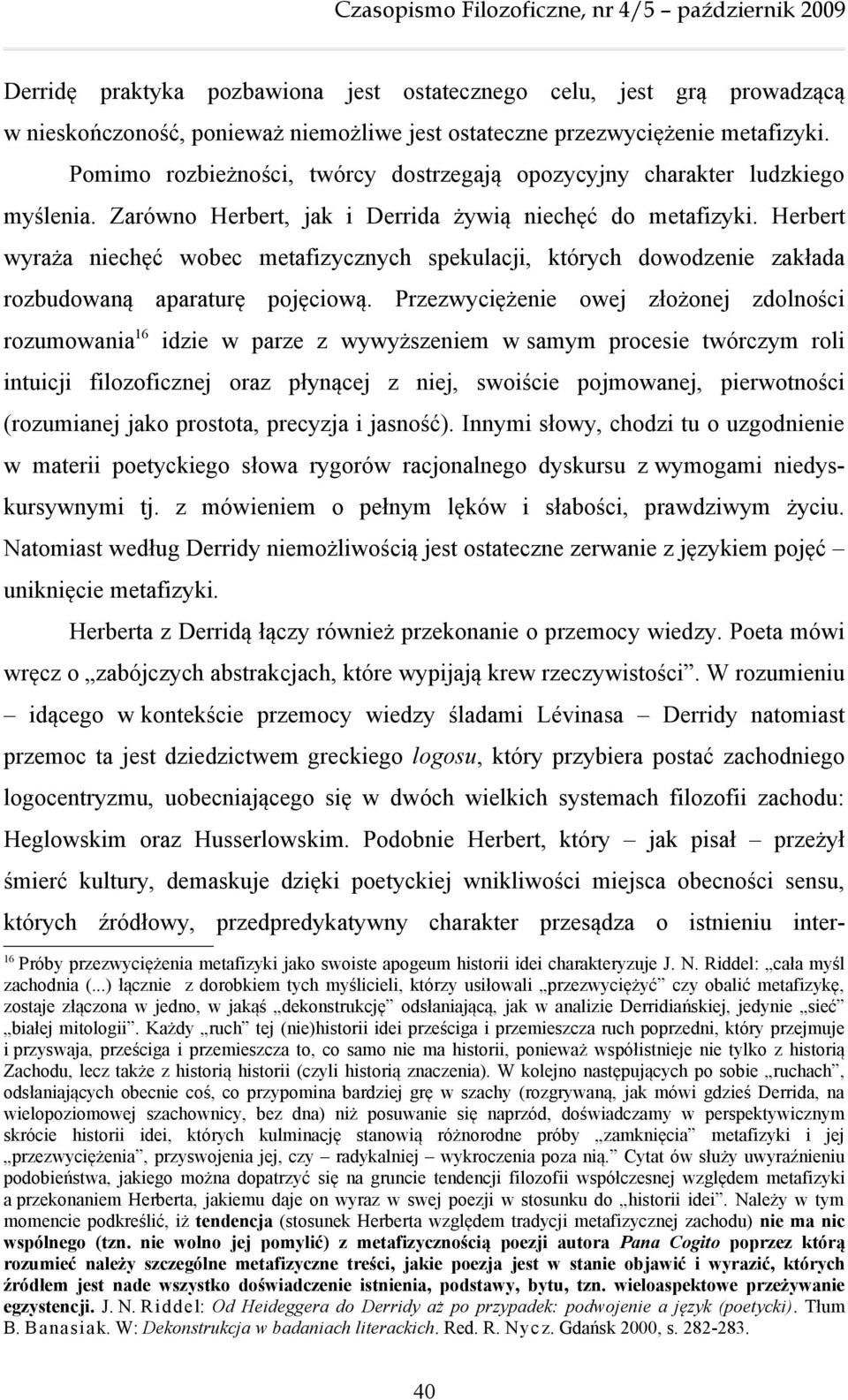 Herbert wyraża niechęć wobec metafizycznych spekulacji, których dowodzenie zakłada rozbudowaną aparaturę pojęciową.