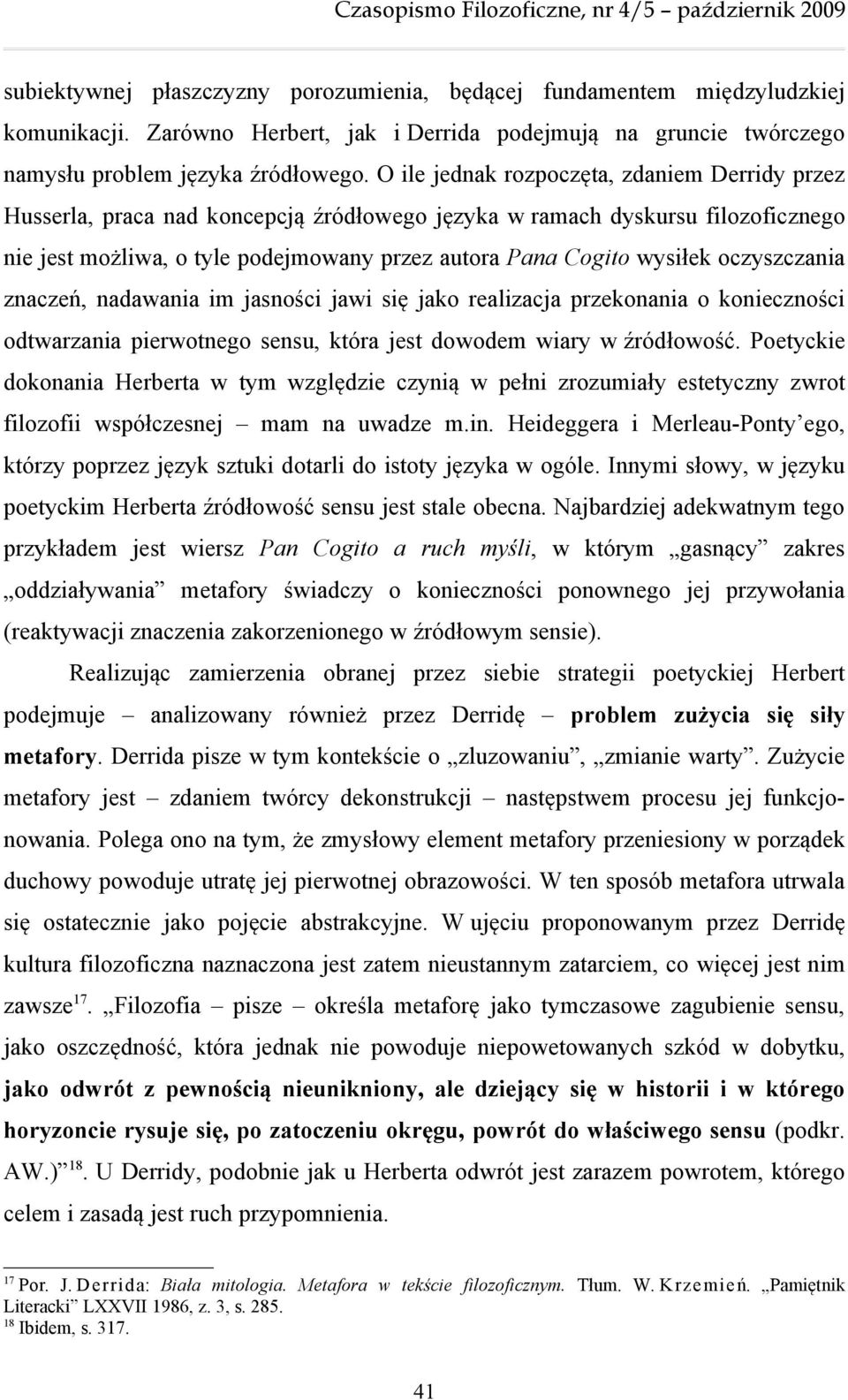 oczyszczania znaczeń, nadawania im jasności jawi się jako realizacja przekonania o konieczności odtwarzania pierwotnego sensu, która jest dowodem wiary w źródłowość.