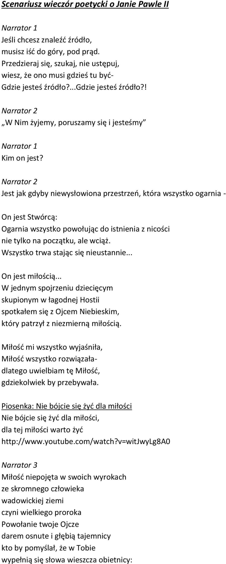 Narrator 2 Jest jak gdyby niewysłowiona przestrzeń, która wszystko ogarnia - On jest Stwórcą: Ogarnia wszystko powołując do istnienia z nicości nie tylko na początku, ale wciąż.