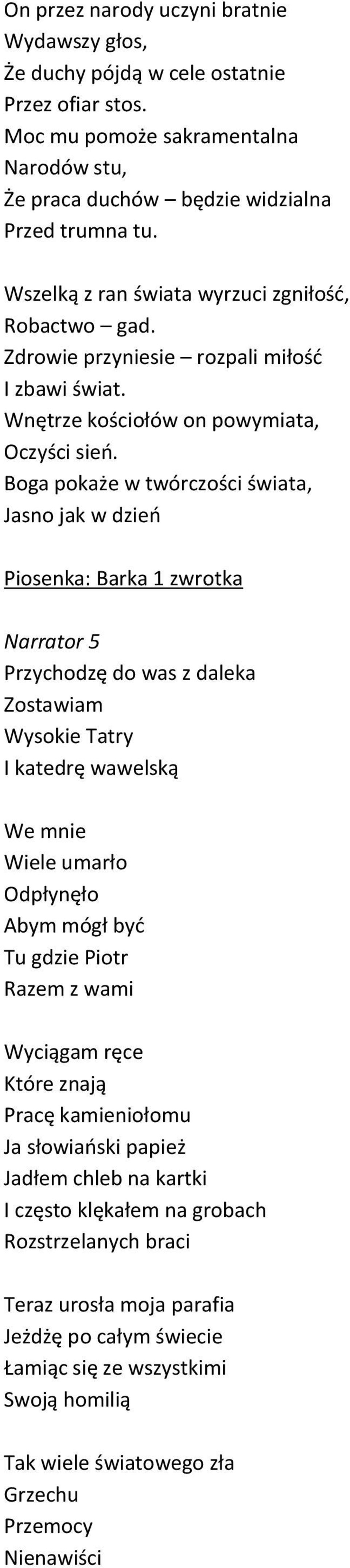 Boga pokaże w twórczości świata, Jasno jak w dzień Piosenka: Barka 1 zwrotka Narrator 5 Przychodzę do was z daleka Zostawiam Wysokie Tatry I katedrę wawelską We mnie Wiele umarło Odpłynęło Abym mógł