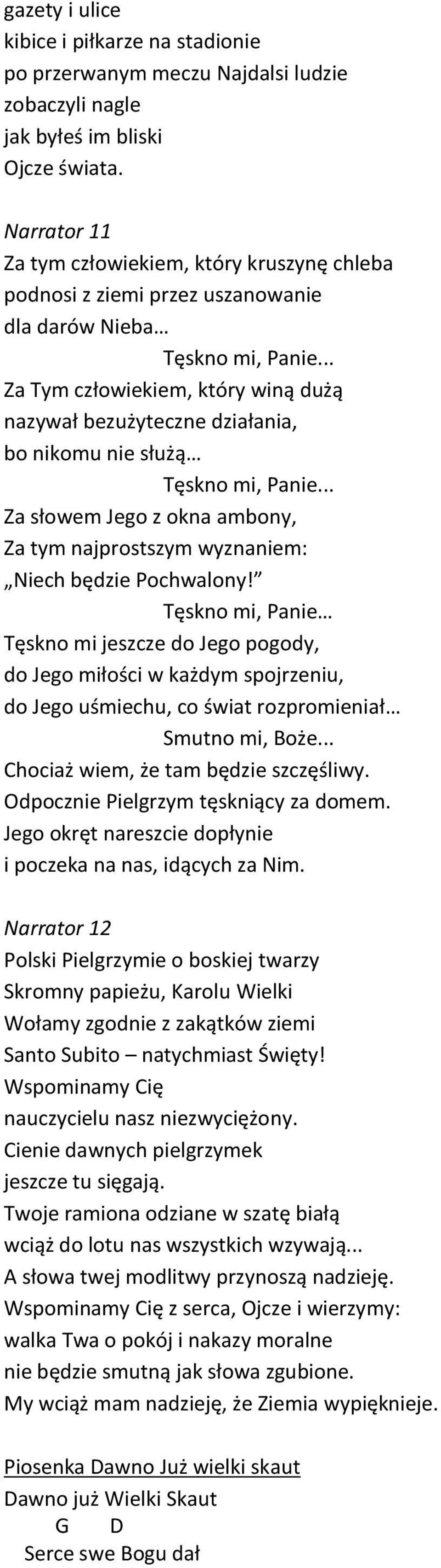 .. Za Tym człowiekiem, który winą dużą nazywał bezużyteczne działania, bo nikomu nie służą Tęskno mi, Panie... Za słowem Jego z okna ambony, Za tym najprostszym wyznaniem: Niech będzie Pochwalony!