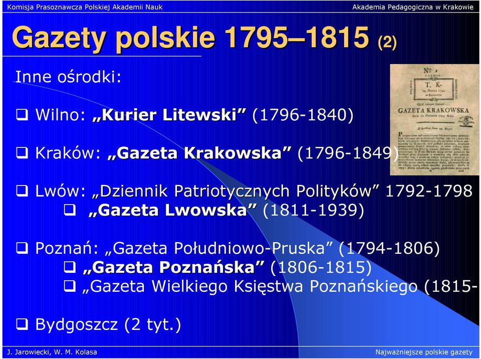 1792-1798 Gazeta Lwowska (1811-1939) Poznań: Gazeta Południowo-Pruska (1794-1806)