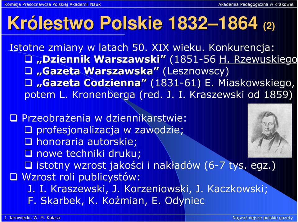 Kraszewski od 1859) PrzeobraŜenia w dziennikarstwie: profesjonalizacja w zawodzie; honoraria autorskie; nowe techniki druku;