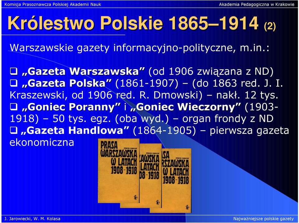 : Gazeta Warszawska (od 1906 związana z ND) Gazeta Polska (1861-1907) (do 1863 red. J. I.