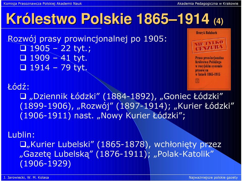 Łódź: Dziennik Łódzki (1884-1892), Goniec Łódzki (1899-1906), Rozwój (1897-1914); Kurier