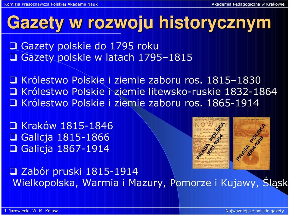 1815 1830 Królestwo Polskie i ziemie litewsko-ruskie 1832-1864  1865-1914 Kraków 1815-1846