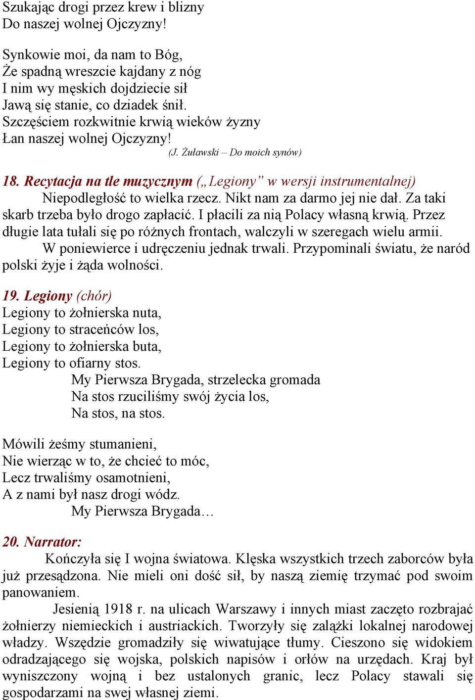 Nikt nam za darmo jej nie dał. Za taki skarb trzeba było drogo zapłacić. I płacili za nią Polacy własną krwią. Przez długie lata tułali się po różnych frontach, walczyli w szeregach wielu armii.