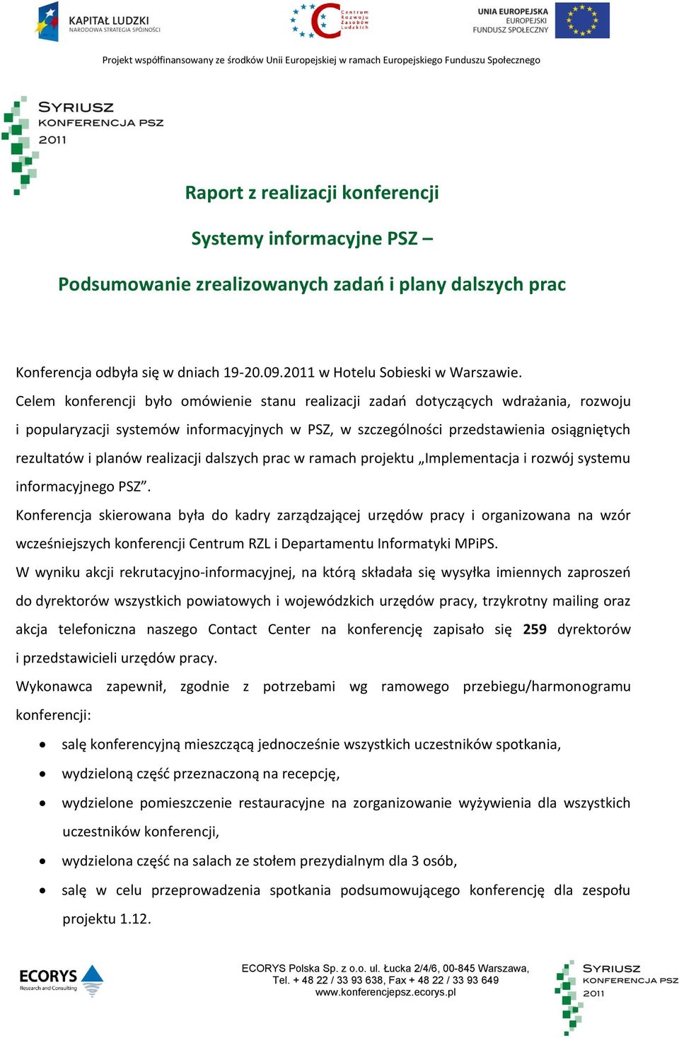 realizacji dalszych prac w ramach projektu Implementacja i rozwój systemu informacyjnego PSZ.