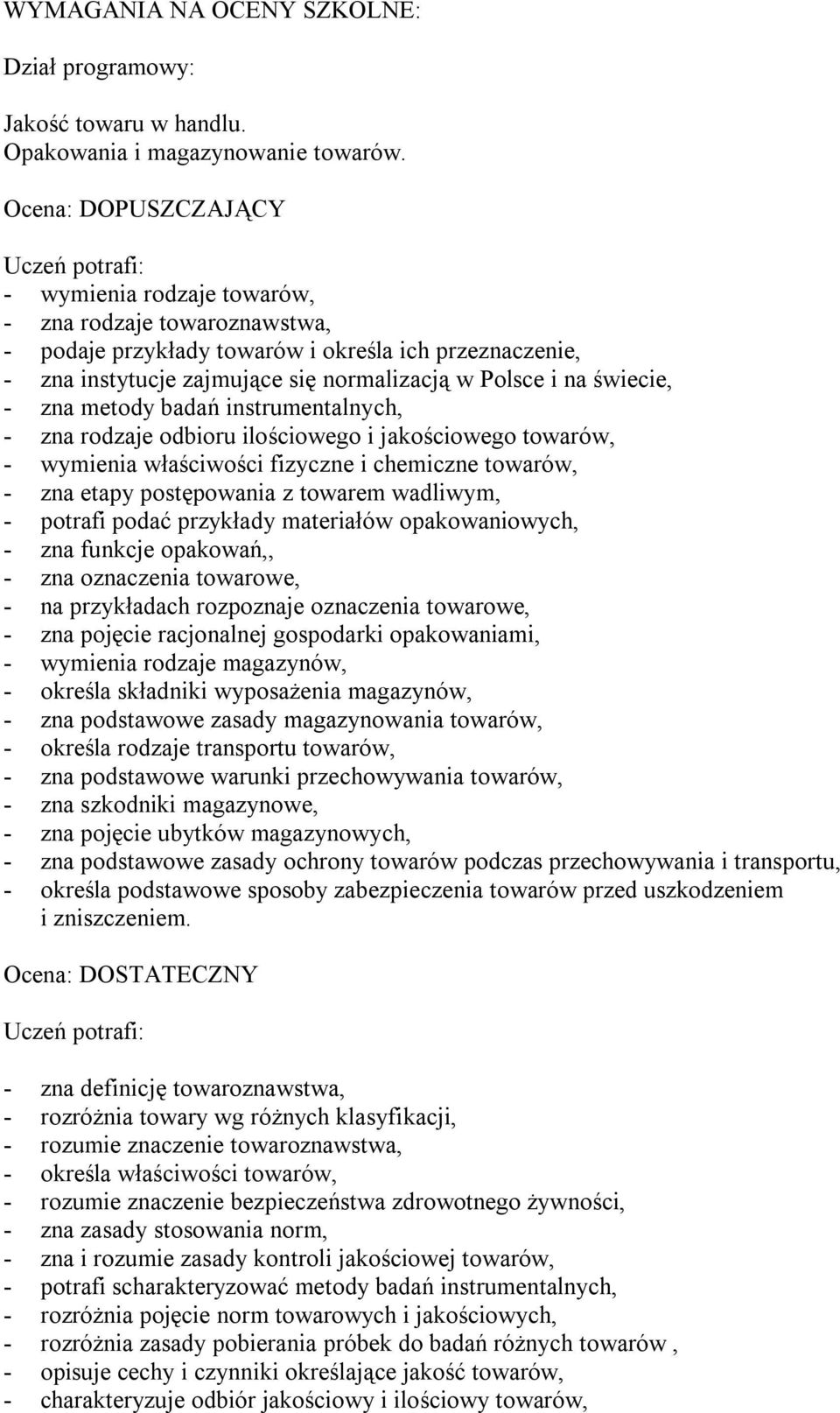 świecie, - zna metody badań instrumentalnych, - zna rodzaje odbioru ilościowego i jakościowego towarów, - wymienia właściwości fizyczne i chemiczne towarów, - zna etapy postępowania z towarem