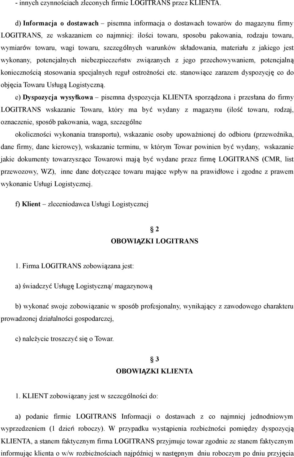 towaru, szczególnych warunków składowania, materiału z jakiego jest wykonany, potencjalnych niebezpieczeństw związanych z jego przechowywaniem, potencjalną koniecznością stosowania specjalnych reguł