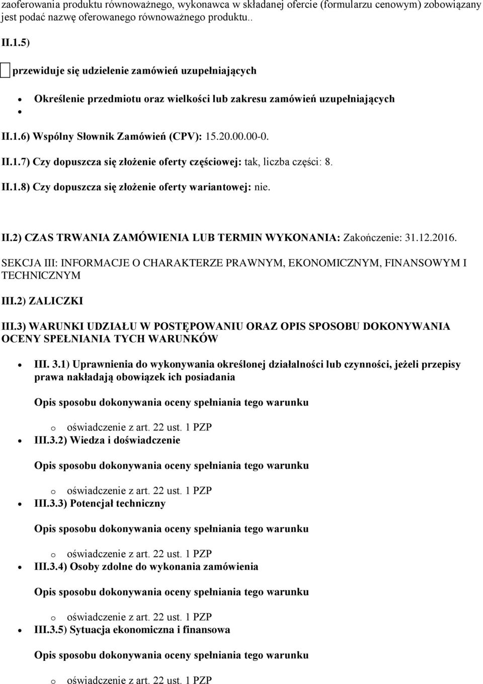 6) Wspólny Słownik Zamówień (CPV): 15.20.00.00-0. II.1.7) Czy dopuszcza się złożenie oferty częściowej: tak, liczba części: 8. II.1.8) Czy dopuszcza się złożenie oferty wariantowej: nie. II.2) CZAS TRWANIA ZAMÓWIENIA LUB TERMIN WYKONANIA: Zakończenie: 31.