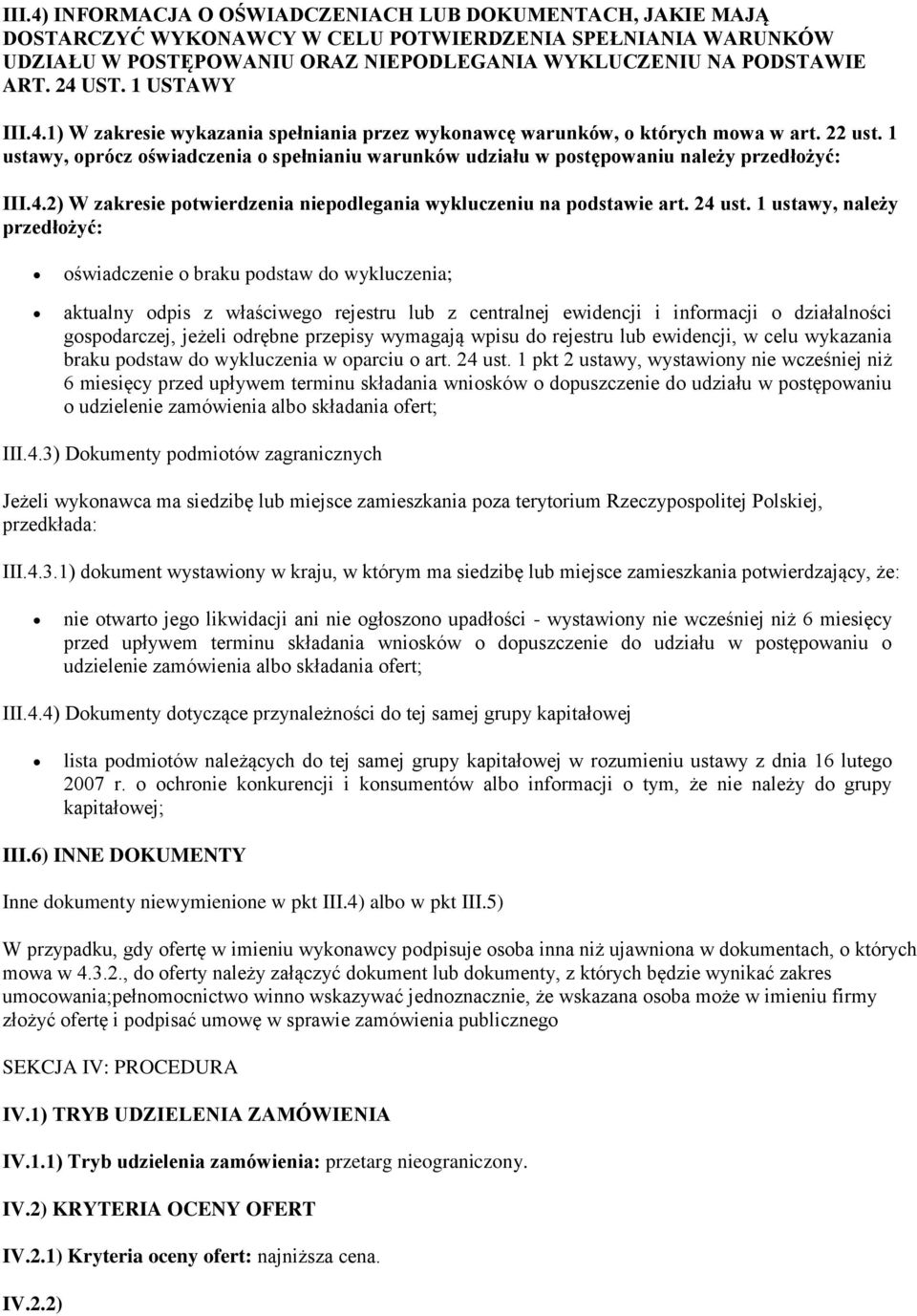 1 ustawy, oprócz oświadczenia o spełnianiu warunków udziału w postępowaniu należy przedłożyć: III.4.2) W zakresie potwierdzenia niepodlegania wykluczeniu na podstawie art. 24 ust.