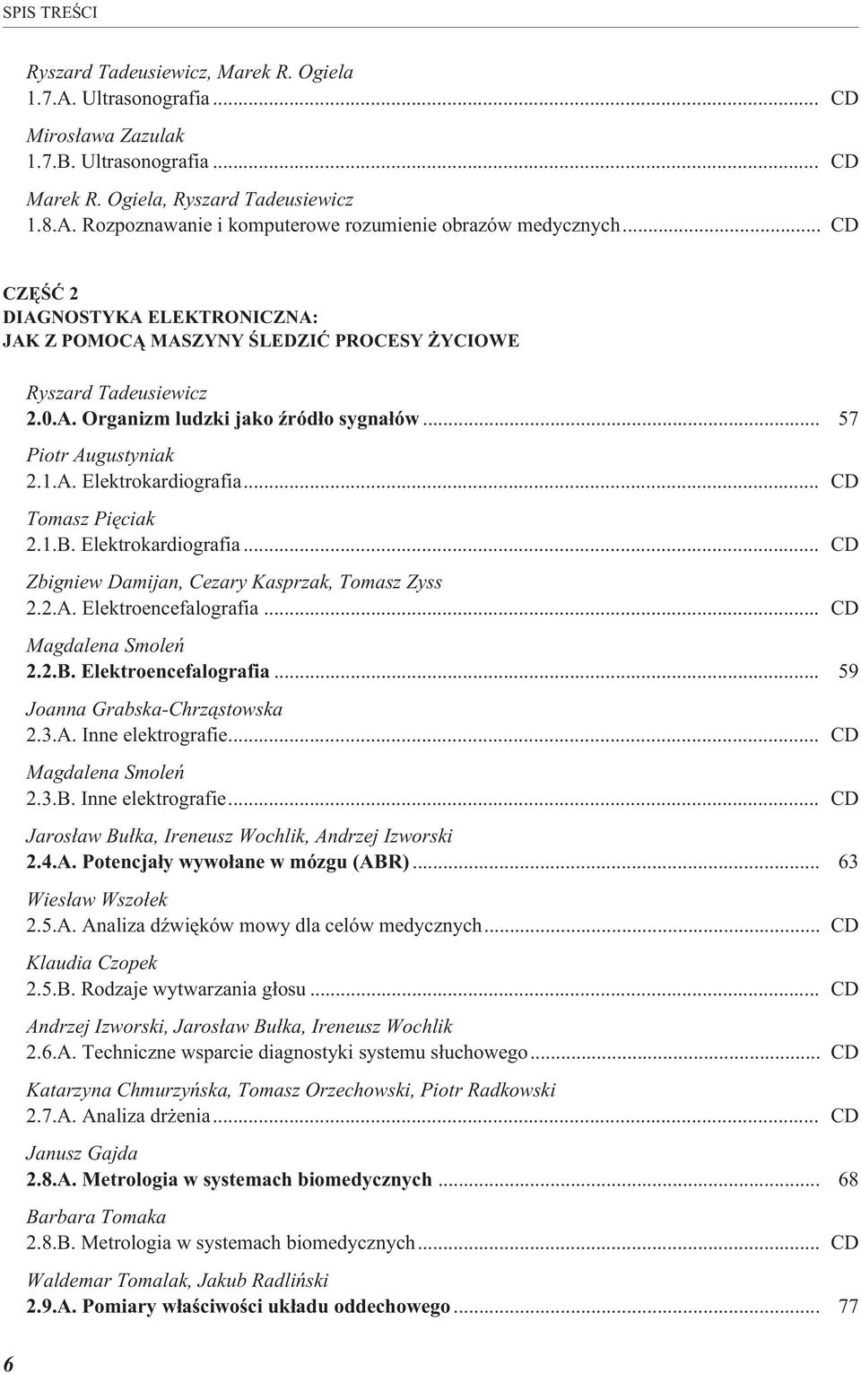 Elektrokardiografia... Zbigniew Damijan, Cezary Kasprzak, Tomasz Zyss 2.2.A. Elektroencefalografia... Magdalena Smoleñ 2.2.B. Elektroencefalografia... 59 Joanna Grabska-Chrz¹stowska 2.3.A. Inne elektrografie.