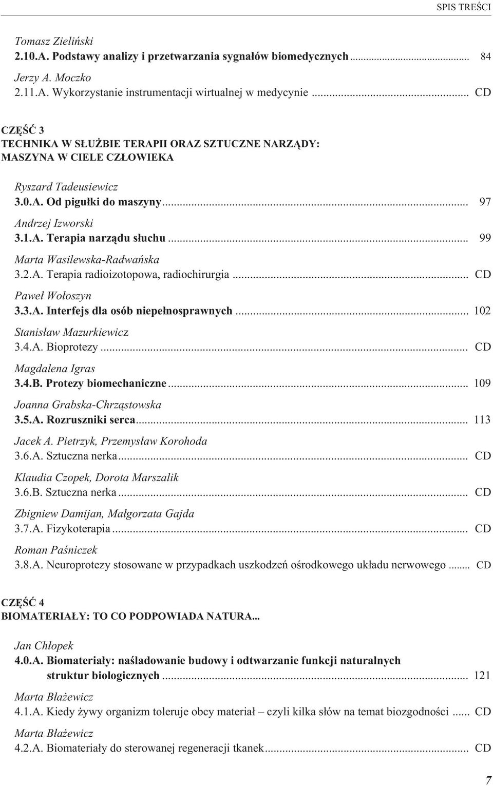 .. 99 Marta Wasilewska-Radwañska 3.2.A. Terapia radioizotopowa, radiochirurgia... Pawe³ Wo³oszyn 3.3.A. Interfejs dla osób niepe³nosprawnych... 102 Stanis³aw Mazurkiewicz 3.4.A. Bioprotezy.